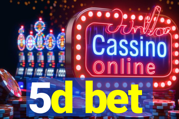 5d bet